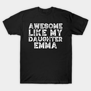 Cute Awesome Like My Daughter Emma Dad Mom Father Mother Day T-Shirt
